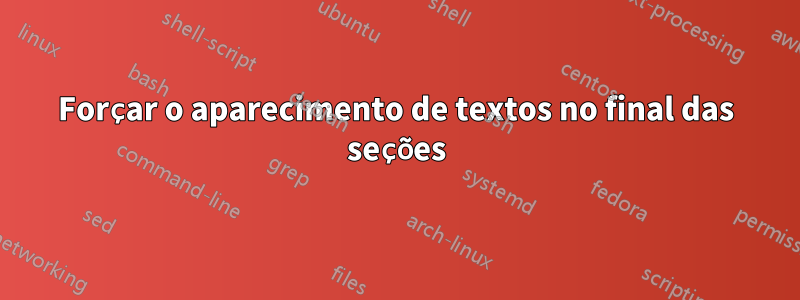 Forçar o aparecimento de textos no final das seções