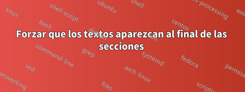 Forzar que los textos aparezcan al final de las secciones