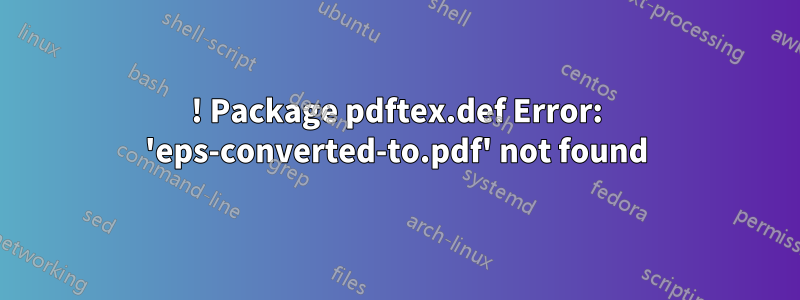 ! Package pdftex.def Error: 'eps-converted-to.pdf' not found