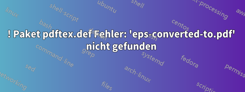 ! Paket pdftex.def Fehler: 'eps-converted-to.pdf' nicht gefunden