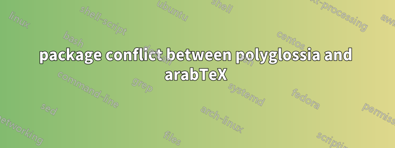 package conflict between polyglossia and arabTeX