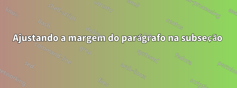 Ajustando a margem do parágrafo na subseção