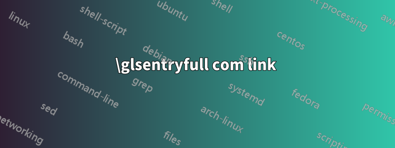 \glsentryfull com link