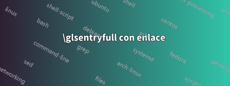 \glsentryfull con enlace