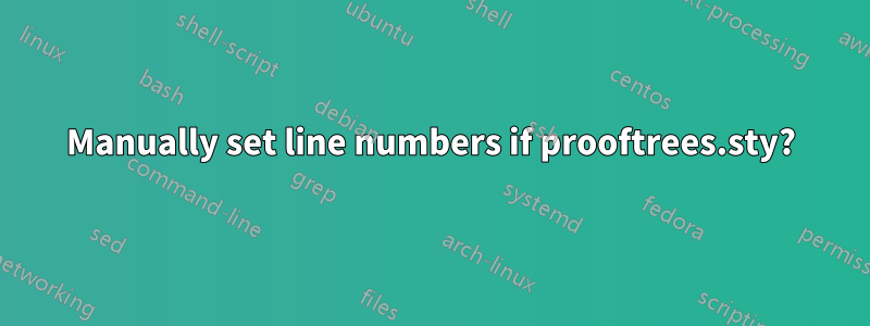 Manually set line numbers if prooftrees.sty?