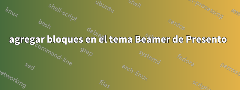 agregar bloques en el tema Beamer de Presento 