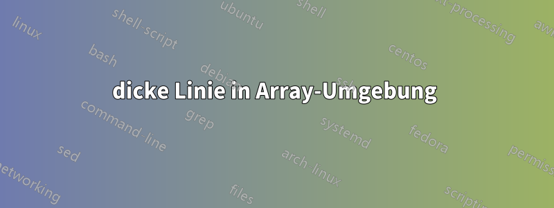 dicke Linie in Array-Umgebung