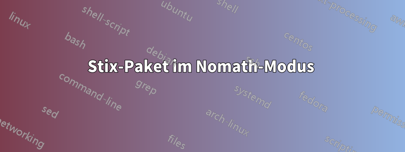 Stix-Paket im Nomath-Modus