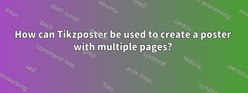 How can Tikzposter be used to create a poster with multiple pages?