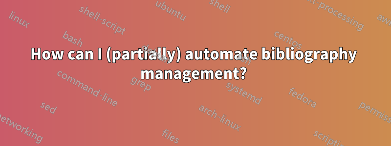 How can I (partially) automate bibliography management?