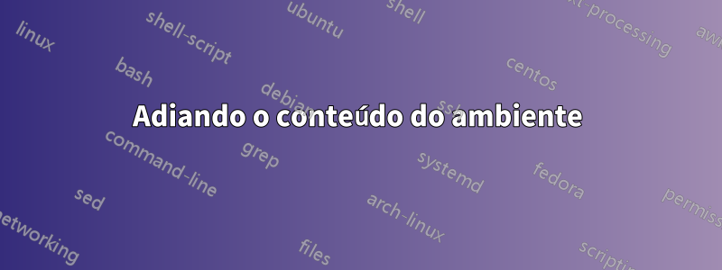 Adiando o conteúdo do ambiente