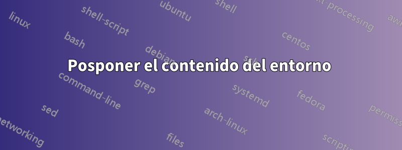 Posponer el contenido del entorno