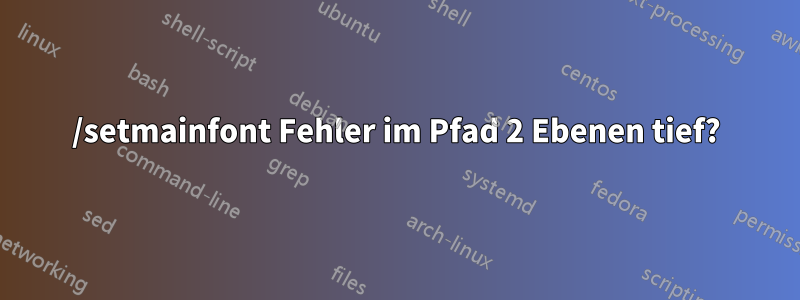 /setmainfont Fehler im Pfad 2 Ebenen tief?