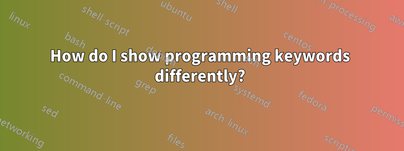 How do I show programming keywords differently?