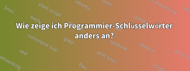 Wie zeige ich Programmier-Schlüsselwörter anders an?