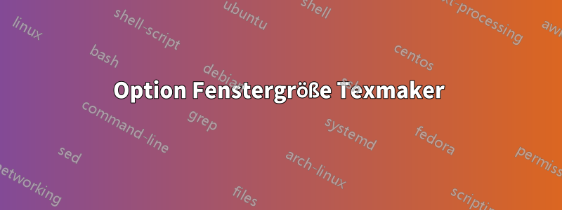 Option Fenstergröße Texmaker