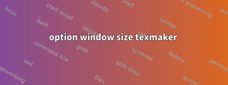 option window size texmaker