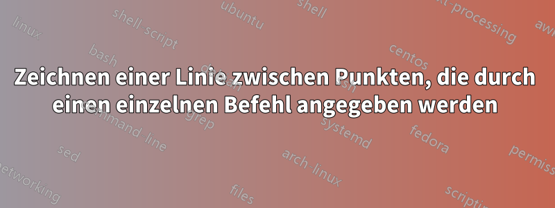 Zeichnen einer Linie zwischen Punkten, die durch einen einzelnen Befehl angegeben werden