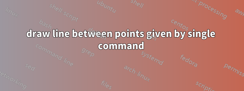 draw line between points given by single command