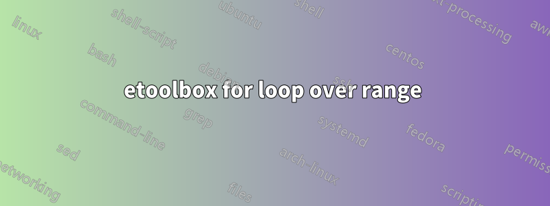 etoolbox for loop over range