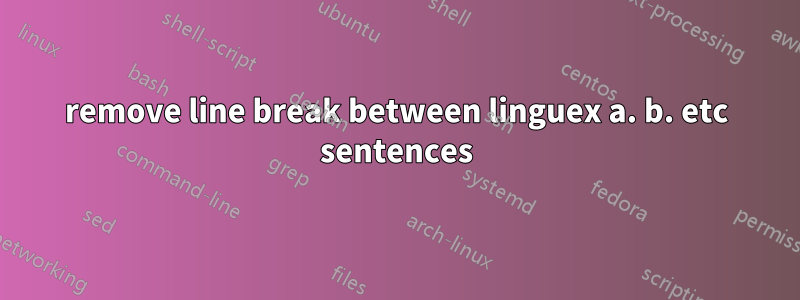 remove line break between linguex a. b. etc sentences