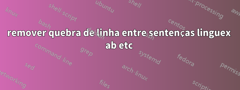 remover quebra de linha entre sentenças linguex ab etc