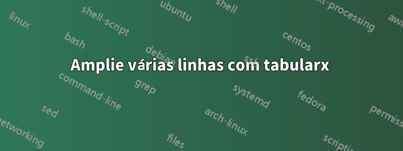 Amplie várias linhas com tabularx