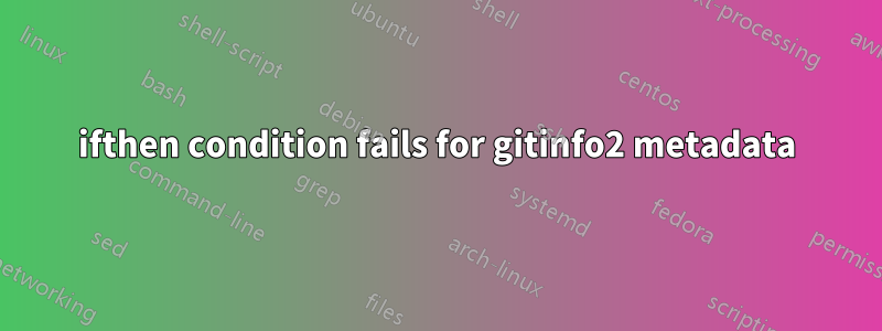 ifthen condition fails for gitinfo2 metadata