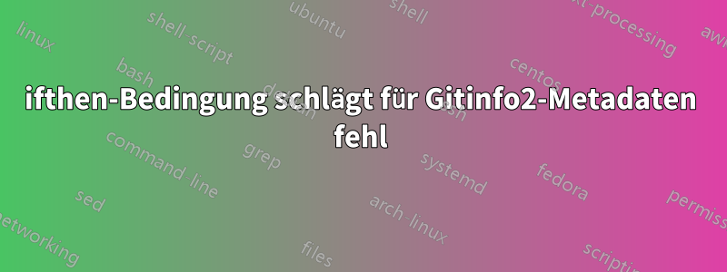 ifthen-Bedingung schlägt für Gitinfo2-Metadaten fehl