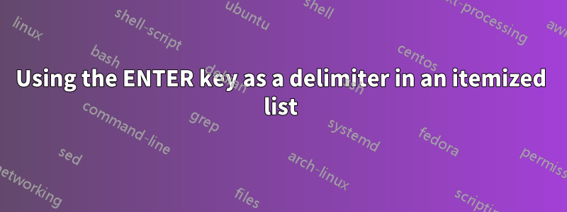 Using the ENTER key as a delimiter in an itemized list