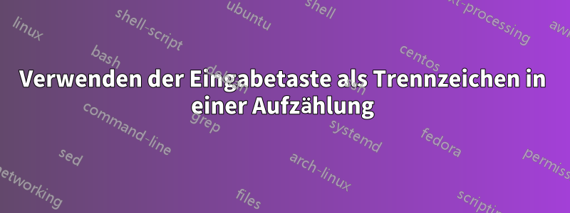 Verwenden der Eingabetaste als Trennzeichen in einer Aufzählung