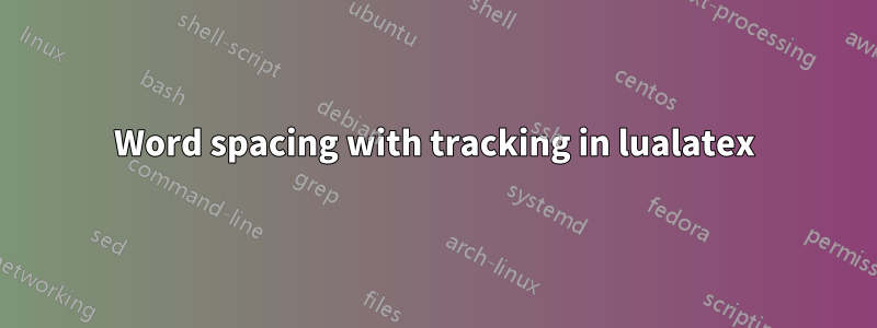 Word spacing with tracking in lualatex