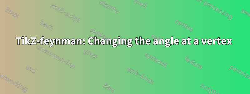 TikZ-feynman: Changing the angle at a vertex