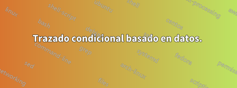 Trazado condicional basado en datos.