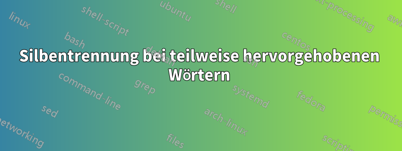 Silbentrennung bei teilweise hervorgehobenen Wörtern