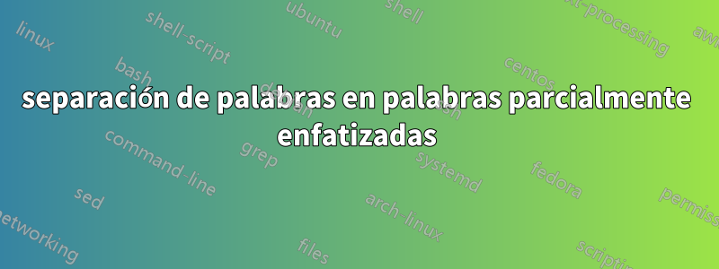 separación de palabras en palabras parcialmente enfatizadas