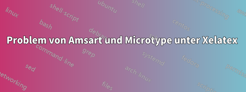 Problem von Amsart und Microtype unter Xelatex