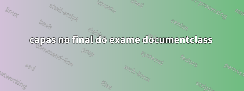 capas no final do exame documentclass