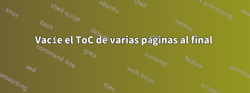 Vacíe el ToC de varias páginas al final