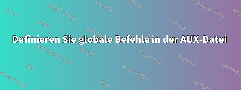 Definieren Sie globale Befehle in der AUX-Datei