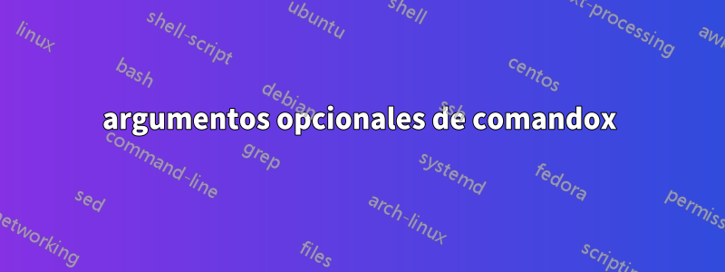 argumentos opcionales de comandox