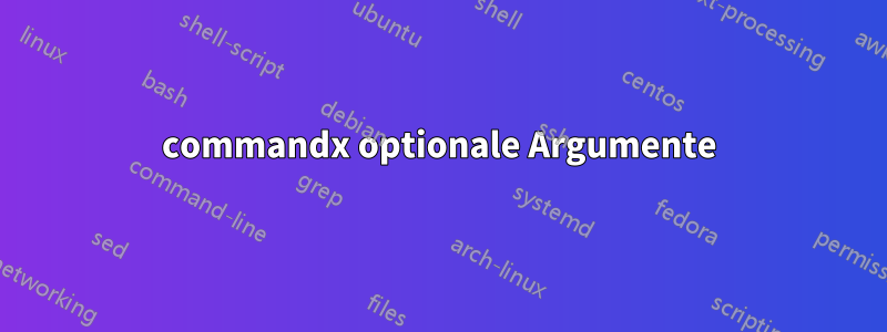 commandx optionale Argumente