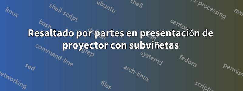 Resaltado por partes en presentación de proyector con subviñetas