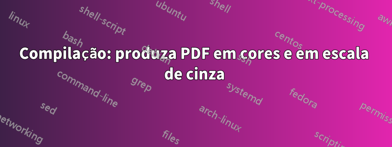 Compilação: produza PDF em cores e em escala de cinza