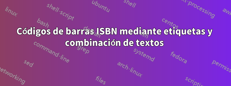 Códigos de barras ISBN mediante etiquetas y combinación de textos