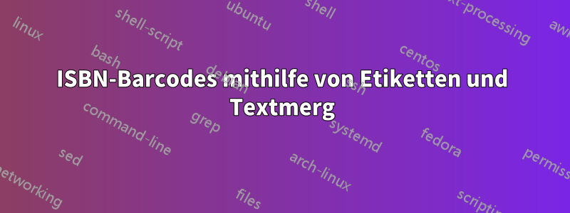 ISBN-Barcodes mithilfe von Etiketten und Textmerg