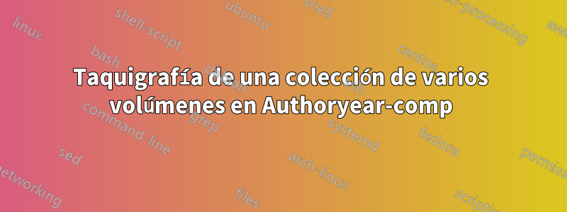 Taquigrafía de una colección de varios volúmenes en Authoryear-comp