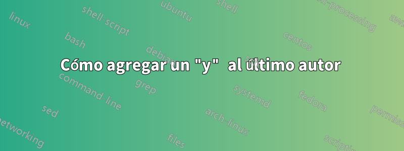 Cómo agregar un "y" al último autor