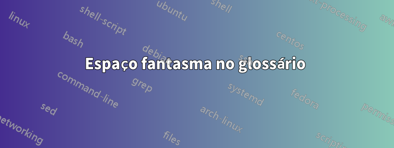 Espaço fantasma no glossário