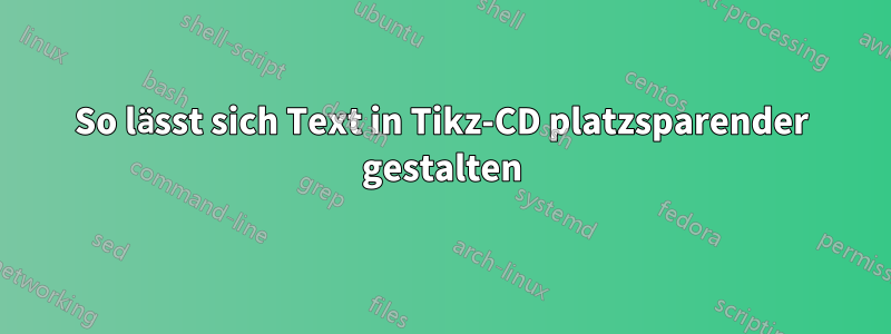 So lässt sich Text in Tikz-CD platzsparender gestalten